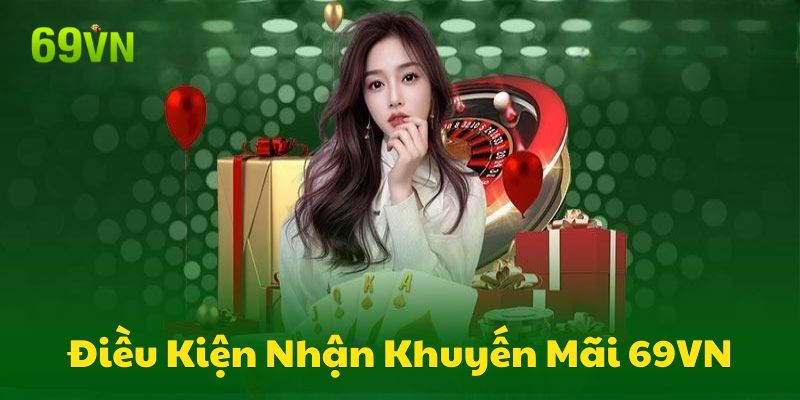 Điều Kiện Nhận Khuyến Mãi 69VN Thành Công